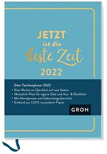Jetzt ist die beste Zeit 2022: Terminplaner a6 mit Wochenansicht, Ferienterminen, Jahresübersichten 2022/2023 und Mondphasen