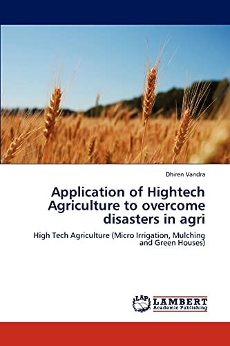 Application of Hightech Agriculture to overcome disasters in agri: High Tech Agriculture (Micro Irrigation, Mulching and Green Houses)