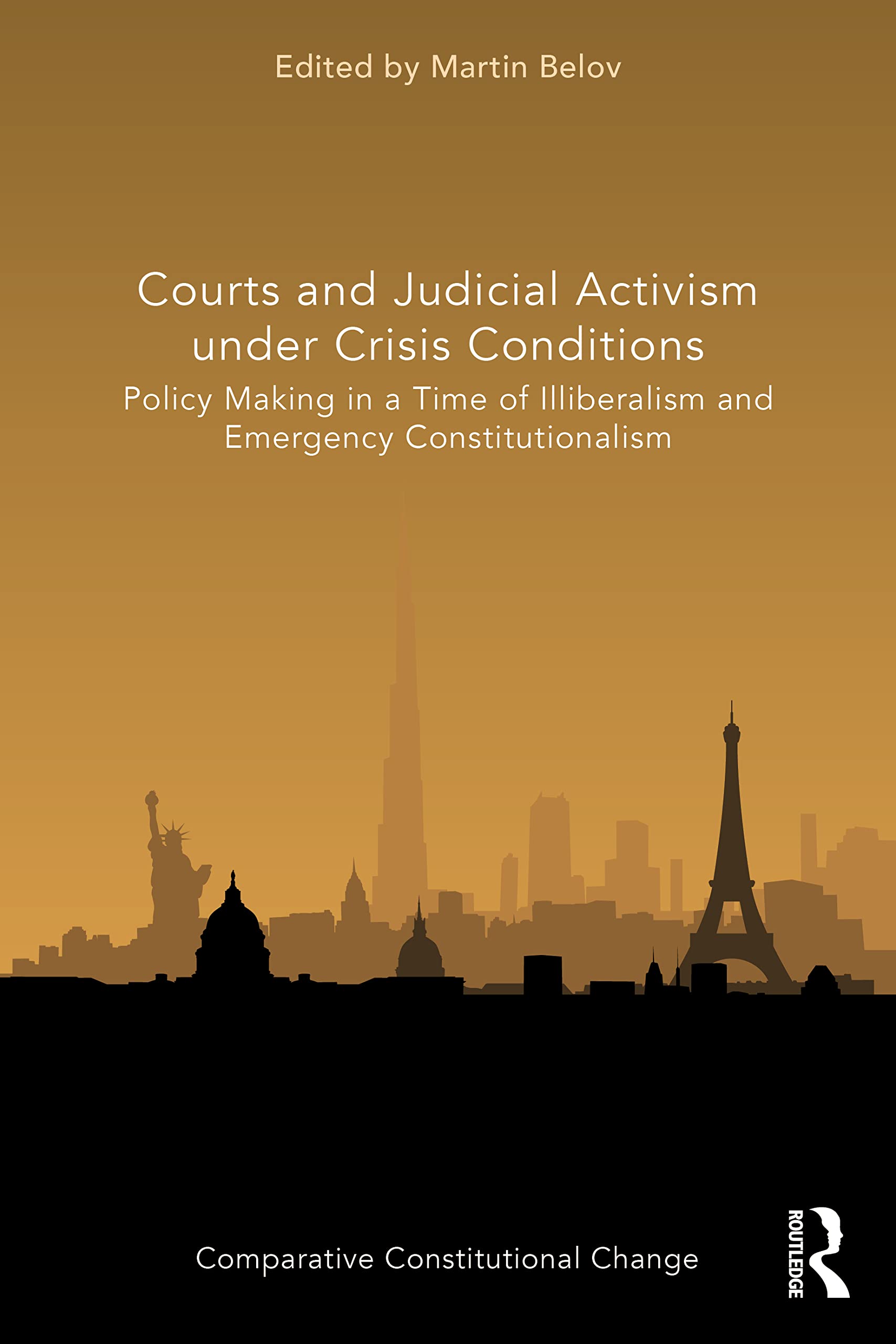 Courts and Judicial Activism under Crisis Conditions: Policy Making in a Time of Illiberalism and Emergency Constitutionalism (Comparative Constitutional Change)