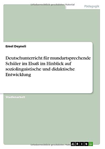 Deutschunterricht für mundartsprechende Schüler im Elsaß im Hinblick auf soziolinguistische und didaktische Entwicklung