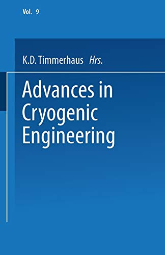 Advances in Cryogenic Engineering: Proceedings of the 1963 Cryogenic Engineering Conference University of Colorado College of Engineering and National ... in Cryogenic Engineering, 9, Band 9)