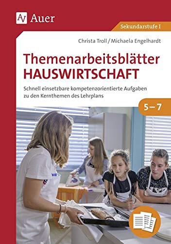 Themenarbeitsblätter Hauswirtschaft 5-7: Schnell einsetzbare kompetenzorientierte Aufgaben zu den Kernthemen des Lehrplans (5. bis 7. Klasse)