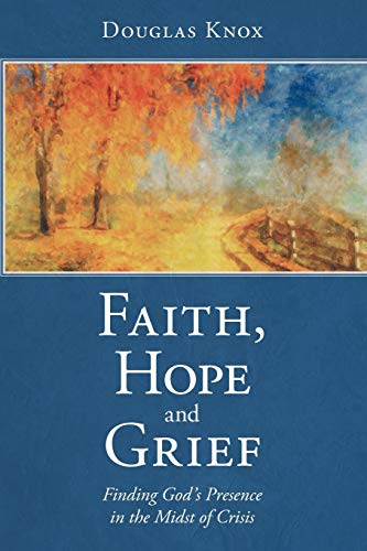 Faith, Hope and Grief: Finding God's Presence in the Midst of Crisis