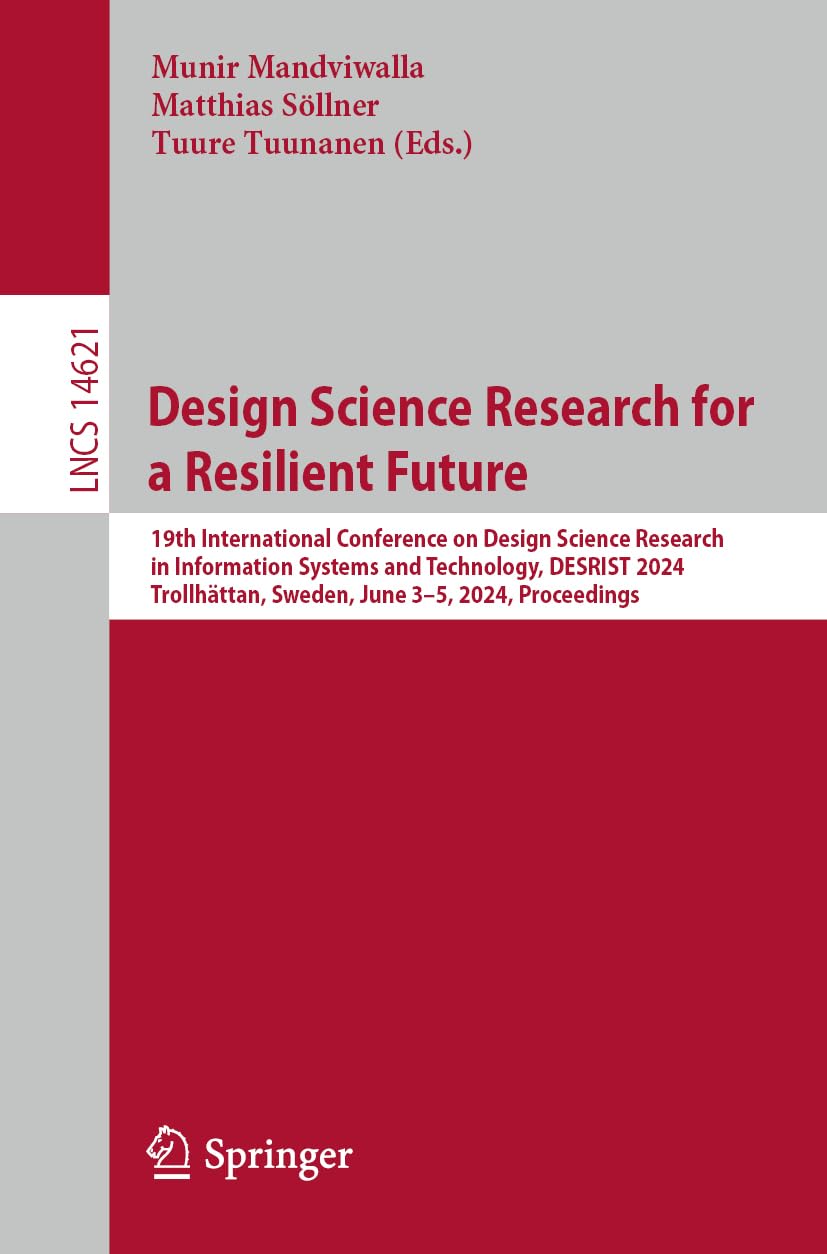 Design Science Research for a Resilient Future: 19th International Conference on Design Science Research in Information Systems and Technology, ... Notes in Computer Science, 14621, Band 14621)