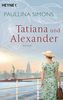 Tatiana und Alexander: Roman (Die Tatiana und Alexander-Saga, Band 2)