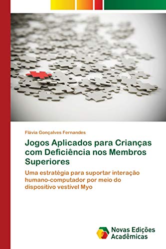 Jogos Aplicados para Crianças com Deficiência nos Membros Superiores: Uma estratégia para suportar interação humano-computador por meio do dispositivo vestível Myo