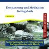Entspannung und Meditation Gebirgsbach - Traumhafte Entspannungsmusik und Naturgeräusche - instrumental - gemafrei - für Kinder und Erwachsene