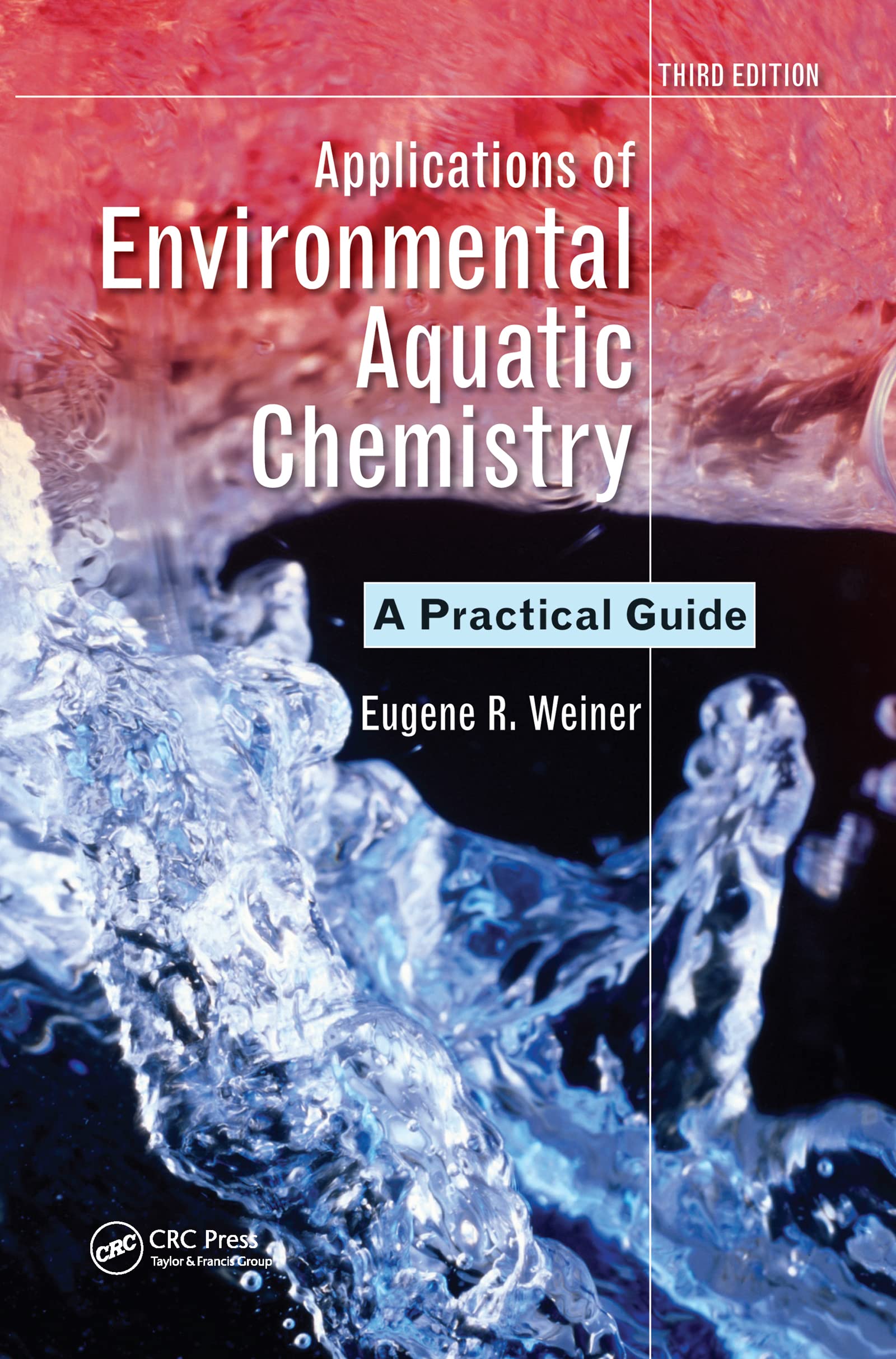 Weiner, Eugene R. Applications Of Environmental Aquatic Chemistry, A Practical Guide, Third Edition