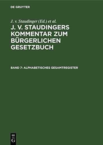 Alphabetisches Gesamtregister (J. v. Staudingers Kommentar zum Bürgerlichen Gesetzbuch)