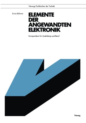 Elemente der angewandten Elektronik: Kompendium Für Ausbildung Und Beruf