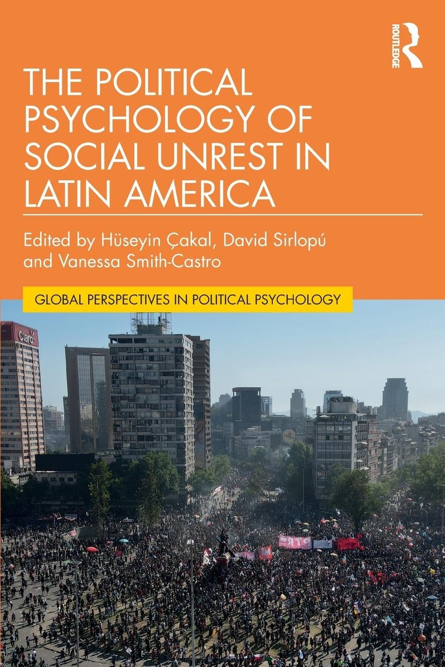 The Political Psychology of Social Unrest in Latin America (Global Perspectives in Political Psychology)