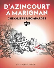 D'Azincourt à Marignan : chevaliers & bombardes, 1415-1515