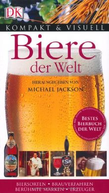 Biere der Welt: Biersorten. Brauverfahren. Berühmte Marken. Erzeuger