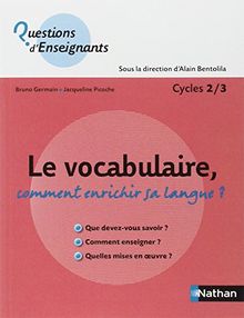 Le vocabulaire : comment enrichir sa langue ? : cycle 2-3