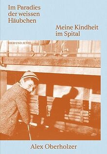 Im Paradies der weissen Häubchen: Meine Kindheit im Spital