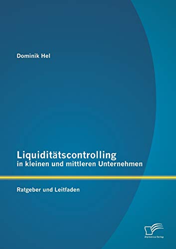 Liquiditätscontrolling in kleinen und mittleren Unternehmen: Ratgeber und Leitfaden