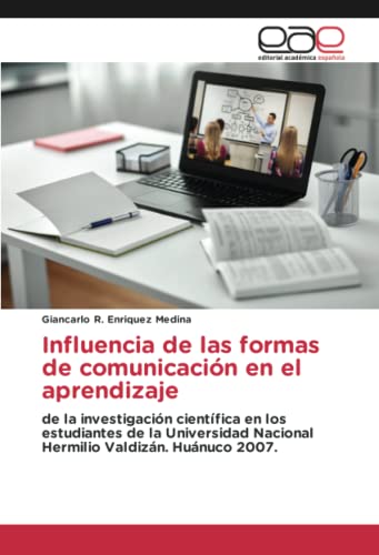 Influencia de las formas de comunicación en el aprendizaje: de la investigación científica en los estudiantes de la Universidad Nacional Hermilio Valdizán. Huánuco 2007.