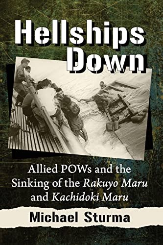 Hellships Down: Allied POWs and the Sinking of the Rakuyo Maru and Kachidoki Maru