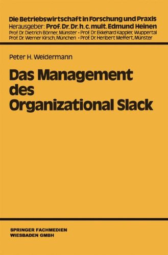 Das Management des organizational Slack (Die Betriebswirtschaft in Forschung und Praxis) (German Edition)