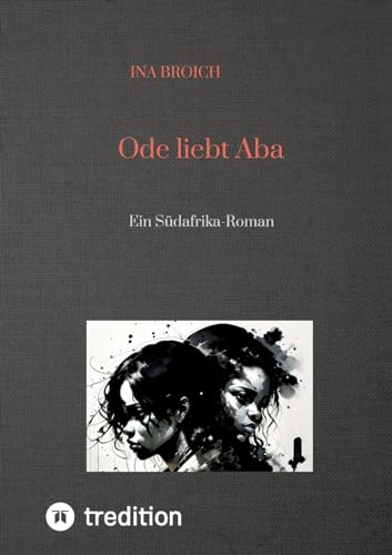Ode liebt Aba: Ein Südafrika-Roman