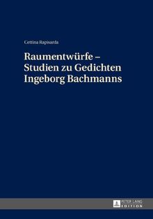 Raumentwürfe - Studien zu Gedichten Ingeborg Bachmanns
