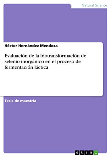 Evaluación de la biotransformación de selenio inorgánico en el proceso de fermentación láctica: Magisterarbeit