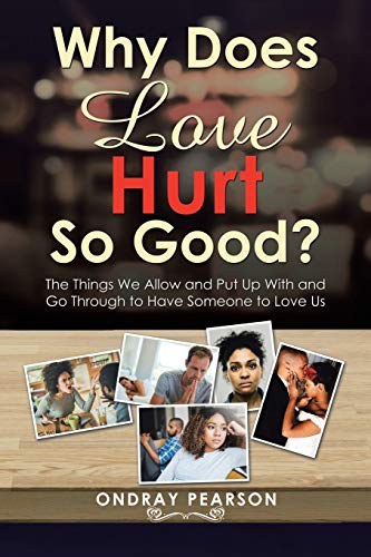 Why does love hurt so good?: The things we allow and put up with and go through to have someone to love us