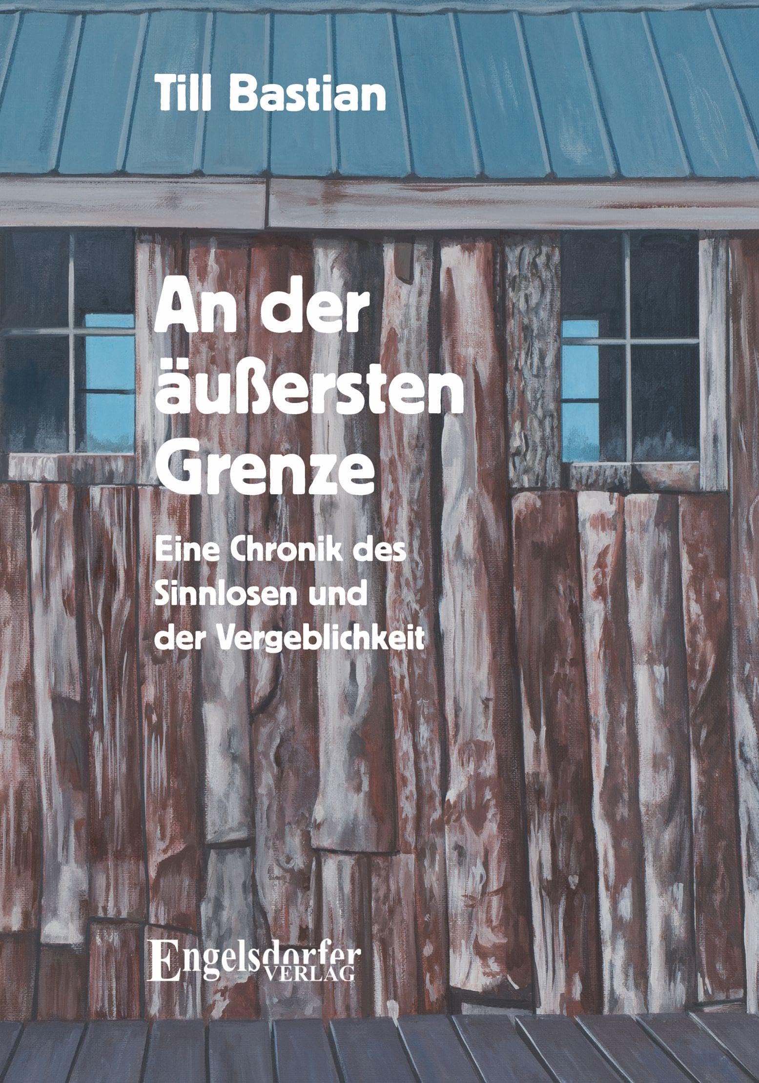 An der äußersten Grenze: Eine Chronik des Sinnlosen und der Vergeblichkeit