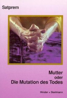 Mutter. Satprems Biographie der Mutter: Mutter 3 oder Die Mutation des Todes: BD 3