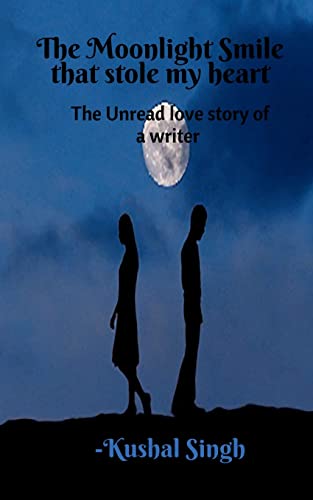 The Moonlight Smile that Stole my Heart: The unread love story of a writer.