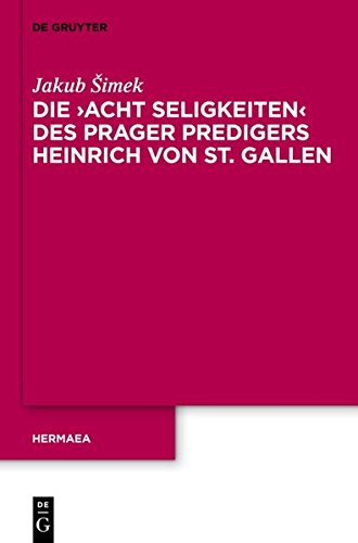Die 'Acht Seligkeiten' des Prager Predigers Heinrich von St. Gallen (Hermaea. Neue Folge, Band 129)