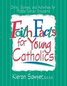 Faith Facts for Young Catholics: Drills, Games and Activities for Middle School Students