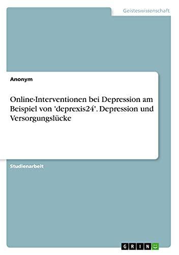 Online-Interventionen bei Depression am Beispiel von 'deprexis24'. Depression und Versorgungslücke