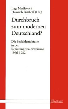 Durchbruch zum modernen Deutschland?: Die Sozialdemokratie in der Regierungsverantwortung 1966-1982