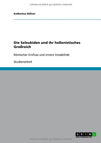 Die Seleukiden und ihr hellenistisches Großreich: Römischer Einfluss und innere Instabilität