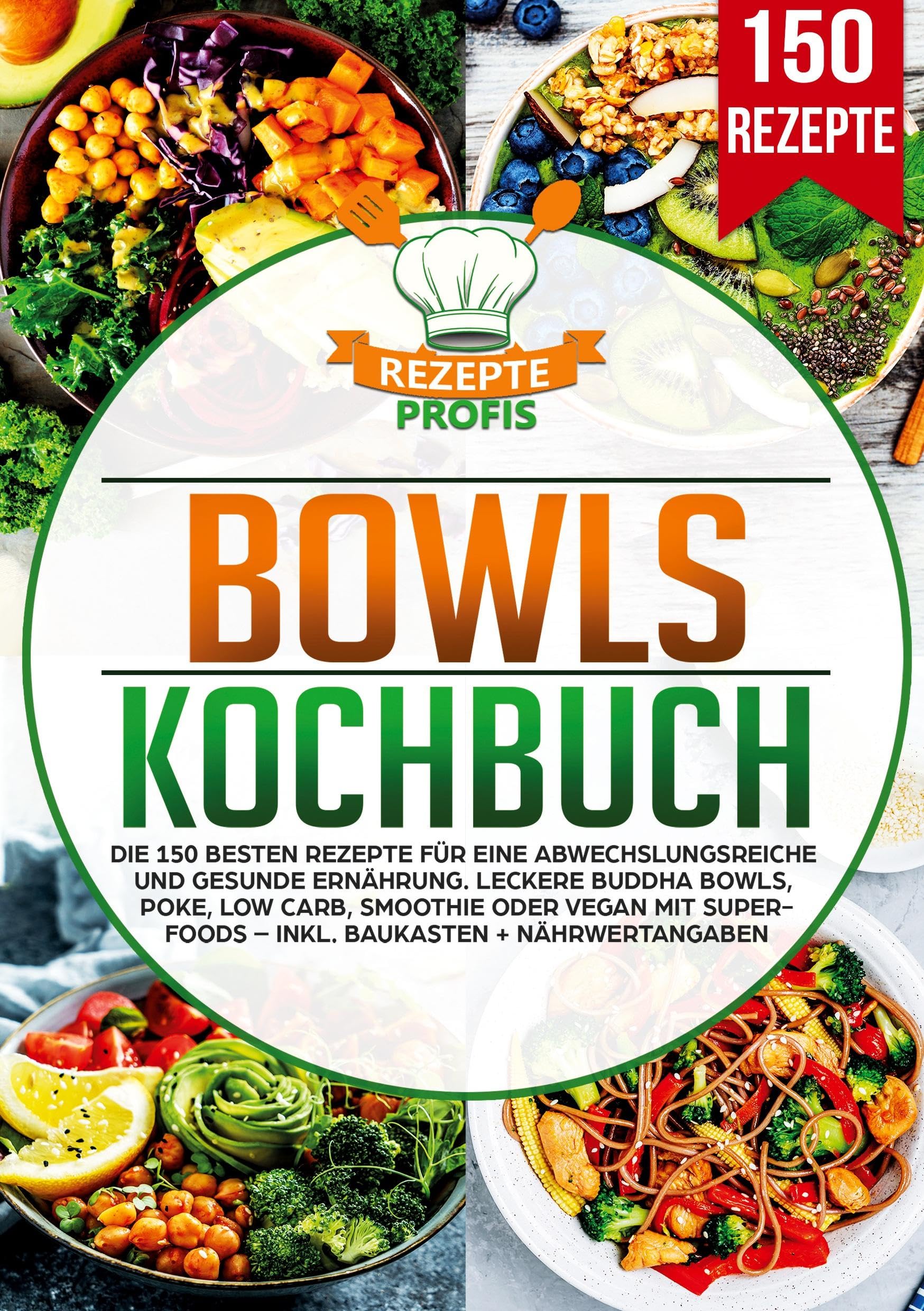 Bowls Kochbuch: Die 150 besten Rezepte für eine abwechslungsreiche und gesunde Ernährung. Leckere Buddha Bowls, Poke, Low Carb, Smoothie oder Vegan mit Superfoods - inkl. Baukasten + Nährwertangaben