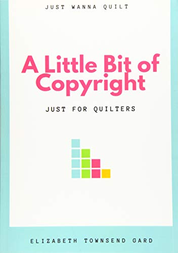 A Little Bit of Copyright: Just For Quilters