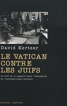 Le Vatican contre les juifs : le rôle de la papauté dans l'émergence de l'antisémitisme moderne