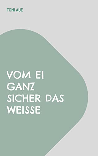Vom Ei ganz sicher das Weiße