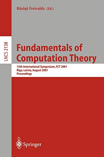 Fundamentals of Computation Theory: 13Th International Symposium, FCT 2001 Riga, Latvia, August 22-24, 2001 Proceedings (Lecture Notes in Computer ... Notes in Computer Science, 2138, Band 2138)