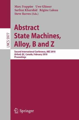 Abstract State Machines, Alloy, B and Z: Second International Conference, ABZ 2010, Orford, QC, Canada, February 22-25, 2010, Proceedings (Lecture Notes in Computer Science)