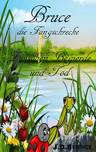 Bruce die Fangschrecke: Zwischen Begierde und Tod (Tierische Geschichten für Erwachsene)
