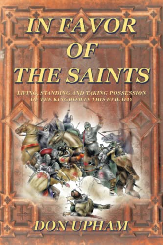 In Favor of the Saints: Living, Standing And Taking Possession of the Kingdom in This Evil Day