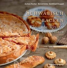 Schwäbisch backen: Klassische Rezepte und feine Variationen