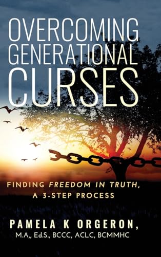 Overcoming Generational Curses: Finding Freedom in Truth, a 3-Step Process