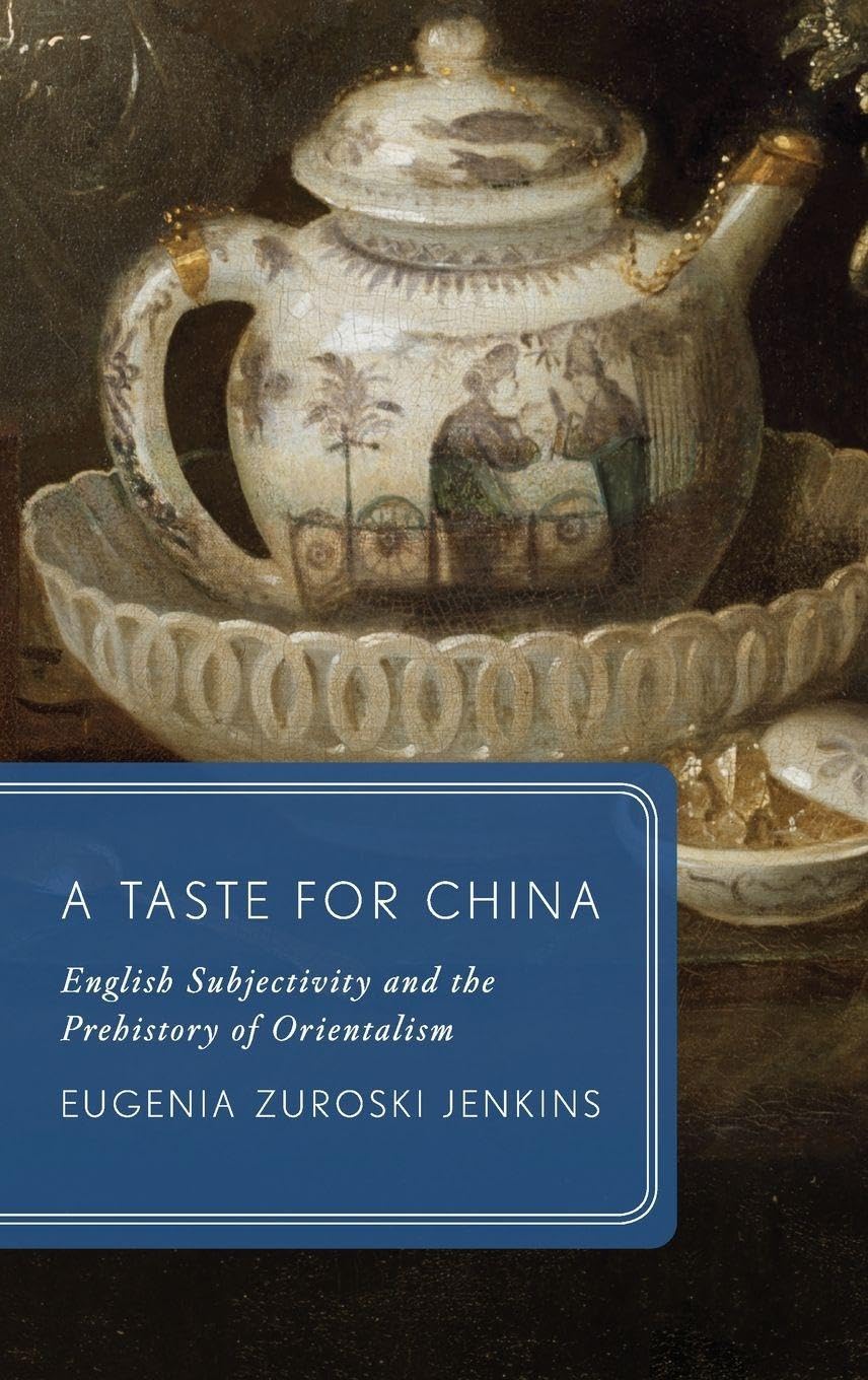 A Taste for China: English Subjectivity and the Prehistory of Orientalism (Global Asias, Band 3)