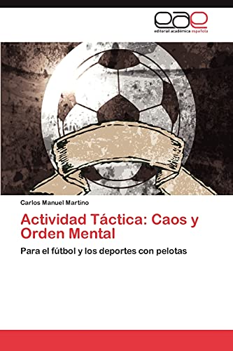 Actividad Táctica: Caos y Orden Mental: Para el fútbol y los deportes con pelotas