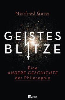 Geistesblitze: Eine andere Geschichte der Philosophie