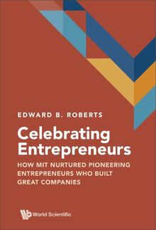 Celebrating Entrepreneurs: How MIT Nurtured Pioneering Entrepreneurs Who Built Great Companies