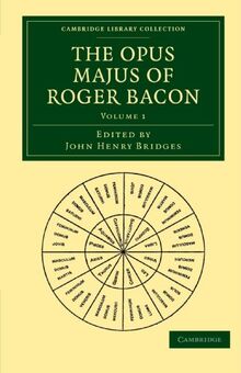 The Opus Majus of Roger Bacon 2 Volume Paperback Set: The Opus Majus of Roger Bacon (Cambridge Library Collection - Physical Sciences)